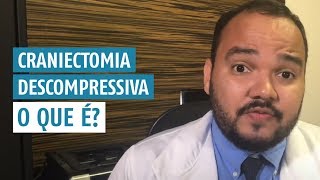 Craniectomia Descompressiva o que é Quando é realizada [upl. by Bannerman]