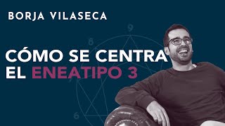 Cómo se centra el eneatipo 3  Borja Vilaseca [upl. by Demetris]