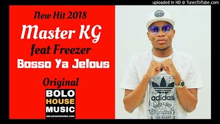 Master KG  Bosso Ya Jelous feat Freezer  New Hit 2018 [upl. by Rene157]