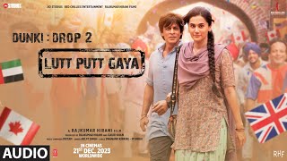 DunkiLutt Putt Gaya Audio  Shah Rukh KhanTaapseeRajkumar HiraniPritamArijitSwanandIP Singh [upl. by Hoo223]