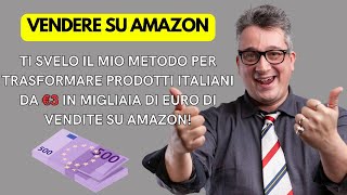 Ti Svelo il Mio Metodo per Trasformare Prodotti da €3 in Migliaia di Euro di Vendite su Amazon [upl. by Leake951]