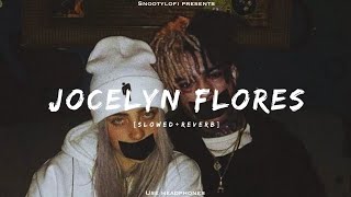 Jocelyn Flores  Slowed  Reverb  Xxxtentacion  Snooty Lofi [upl. by Hubey]