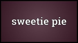 Sweetie pie Meaning [upl. by Nalda]