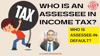 Who is an Assessee in Income Tax  Who is Deemed Assessee  Who is AssesseeinDefault [upl. by Verdi]