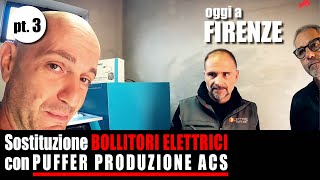 Sostituzione bollitori elettrici con PUFFER PRODUZIONE ACS Oggi a FIRENZE [upl. by Houlberg]