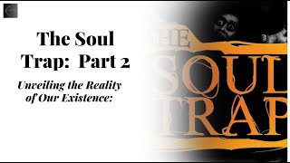 The Soul Trap Unveiling the Reality of Our Existence Part 2 [upl. by Finah]