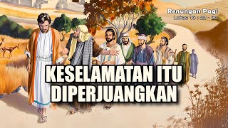 RENUNGAN PAGI  KESELAMATAN ITU DIPERJUANGKAN  LUKAS 13  22  30 [upl. by Sirapal239]