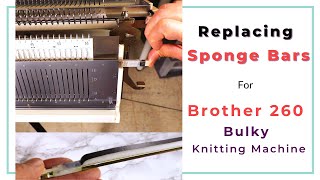 Replacing the sponge bar for Brother 260 bulky knitting machine — Knitter and Ribber [upl. by Publias]