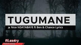 TUGUMANE By Nice NDATABAYE ft Ben amp Chance Official lyrics MLandry [upl. by Lauter]