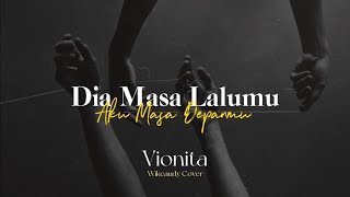 Vionita  Dia Masa Lalumu Aku Masa Depanmu wikeaudy cover [upl. by Itsa367]