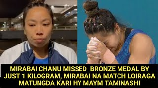 MIRABAI CHANU MISSED BRONZE MEDAL BY JUST 1 KG MATCH LOIRAGA MATUNGDA KARI HY MAYM TAMINASHI [upl. by Notled]