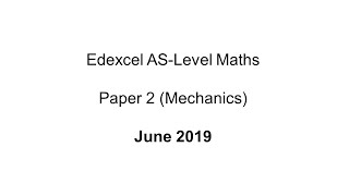 EdExcel ASLevel Maths Paper 2 June 2019 Mechanics [upl. by Sparky]