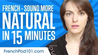 Sound More Natural in French in 15 Minutes [upl. by Dwayne456]