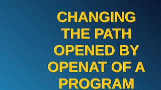 Unix Changing the path opened by openat of a program using LDPRELOAD [upl. by Mcclimans57]