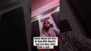 Honch Shouts Out 4xtra On Song With Adam22 Trap Lore Ross Bricc Baby amp Lush 😳 [upl. by Ytissahc790]