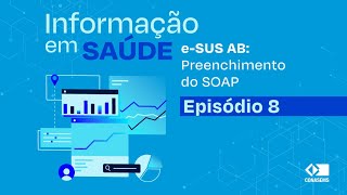 Informações em Saúde eSUS AB  Preenchimento do SOAP  Ep 8 [upl. by Mauralia830]