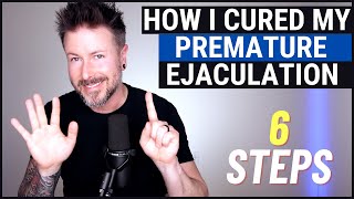 How I Cured My Premature Ejaculation  6 Steps [upl. by Pittel128]