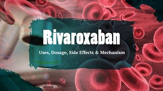 rivaroxaban  Uses Dosage Side Effects amp Mechanism  Xarelto [upl. by Lancaster]