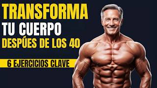 ✅¡Transforma Tu Cuerpo Después de los 40 Los 6 Ejercicios Clave para Ganar Músculo [upl. by Damahom256]