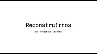 Reconstruirnos  Alejandro Ordóñez [upl. by Echo]