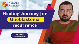 Healing Journey for Glioblastoma recurrence  What Patients Say  Cancer Healer Center Ahmedabad [upl. by Assirek]