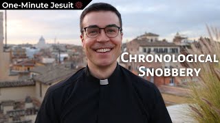 Chronological Snobbery  OneMinute Jesuit [upl. by Ellehcor]