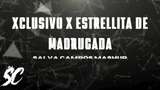 Xclusivo X Estrellita De Madrugada SalvaCampos Mashup [upl. by Nollat]