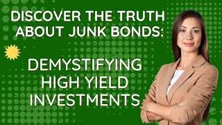 Discover the Truth About Junk Bonds Demystifying High Yield Investments [upl. by Adikam]