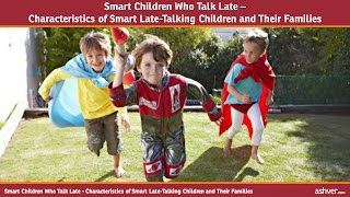 Smart Children Who Talk Late  Characteristics of Smart Late Talking Children and Their Families [upl. by Minica]