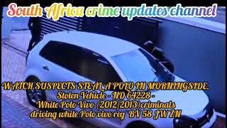 white Polo reg ND 64228 stolen in Morningside suspects driving white Polo vivo reg BV 58 JW ZN [upl. by Adiaroz801]