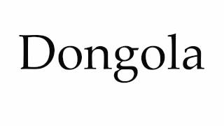 How to Pronounce Dongola [upl. by Aimar272]