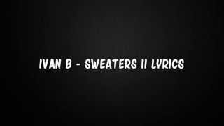 Ivan B  Sweaters II Lyrics [upl. by Adin923]