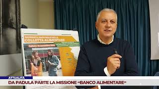 ATTUALITÀ DA PADULA PARTE LA MISSIONE “BANCO ALIMENTARE” [upl. by Demetri]