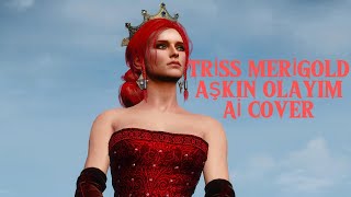 Triss Merigold  Aşkın Olayım Ai Cover [upl. by Ltney607]