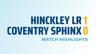 HIGHLIGHTS Hinckley Leicester Road 10 Coventry Sphinx [upl. by Eihtur]