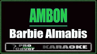 Ambon  Barbie Almabis KARAOKE [upl. by Eitsirk]