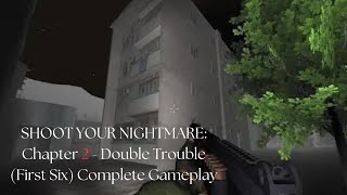 Shoot Your Nightmare Chapter 2  Double Trouble First Six Complete Gameplay No Comentary [upl. by Yrro]