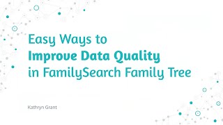 Easy Ways to Improve Data Quality in FamilySearch Family Tree – Kathryn Grant 24 October 2024 [upl. by Aicina]