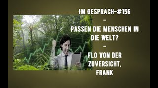 Im Gespräch 156  Passen die Menschen in die Welt  Flo Frank [upl. by Rehpotsihrc393]