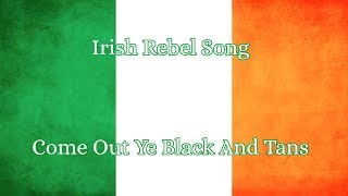 Irish Rebel Song Come Out ye Black and Tans [upl. by Stevens]