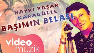 Hayri Yaşar Karagülle  Başımın Belası karadeniz [upl. by Maryann280]