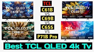 Best TCL QLED 4K TV  Which one is best  TCL C61B vs TCL C69B vs TCL C655 VS TCL P71B Pro 43 55 65 [upl. by Adan990]