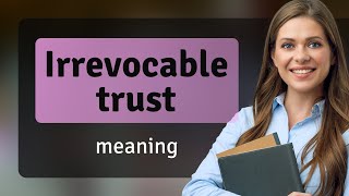 Understanding Irrevocable Trusts A Guide for English Learners [upl. by Proctor]