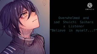 Overwhelmed and sad Shuichi Saihara x Listener “Believe in myself” [upl. by Karolina]