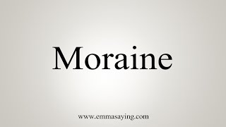 How To Say Moraine [upl. by Rhianon393]