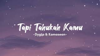 Tapi Tahukah Kamu  Dyghta amp Kamasean  Lirik Lagu [upl. by Sheley114]