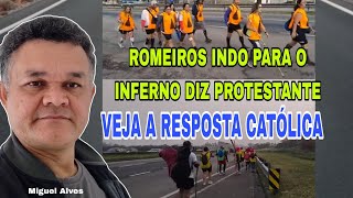 ROMEIROS INDO PARA O INFERNO DIZ PROTESTANTE veja a resposta católica [upl. by Maag654]