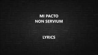 MI PACTO NON SERVIUM LYRICS LETRA [upl. by Noeled428]