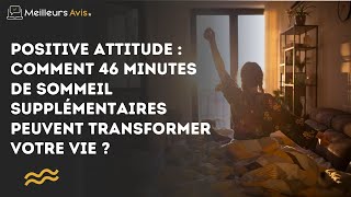 Positive attitude  Comment 46 minutes de sommeil supplémentaires peuvent transformer votre vie [upl. by Nevear]