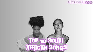 Top 10 South African Songs Of September 2024 [upl. by Yearwood841]